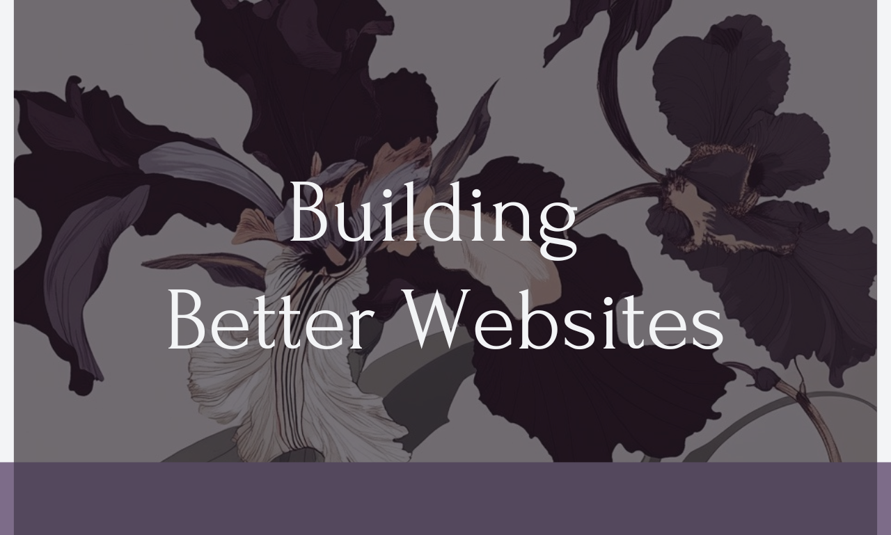 iconic Wild Iris rocco inpired purple irisis on a grey background with the words Building Better Websites in white letters